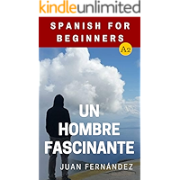 Spanish For Beginners: Un hombre fascinante (Spanish Edition) book cover