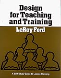 Design for Teaching and Training : A Self-Study Guide to Lesson Planning, Ford, LeRoy, 0805434224
