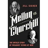 Mellon vs. Churchill: The Untold Story of Treasury Titans at War
