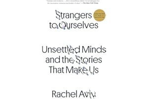 Strangers to Ourselves: Unsettled Minds and the Stories That Make Us