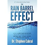 The Rain Barrel Effect: How a 6,000 Year Old Answer Holds the Secret to Finally Getting Well, Losing Weight & Feeling Alive A