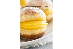 Tasty Portuguese Desserts: Mouth-Watering Portuguese Dessert Recipes: Portuguese Cookbook