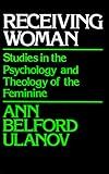 Receiving Woman: Studies in the Psychology and Theology of the Feminine