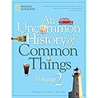 An Uncommon History of Common Things, Volume 2