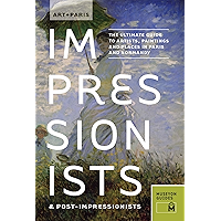 Art + Paris Impressionists & Post-Impressionists: The Ultimate Guide to Artists, Paintings and Places in Paris and… book cover Art + Paris Impressionists & Post-Impressionists: The Ultimate Guide to Artists, Paintings and Places in Paris and… book cover
