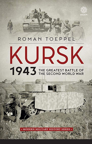 Download Kursk 1943: The Greatest Battle of the Second World War (Modern Military History Book 4) (English Edition) PDF
