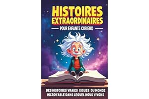 Histoires extraordinaires pour enfants curieux de 8 à 14 ans: Des aventures étonnantes issues de l'Histoire, de la Science et