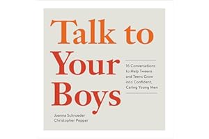 Talk to Your Boys: 16 Conversations to Help Tweens and Teens Grow into Confident, Caring Young Men