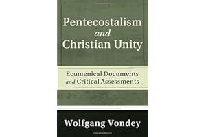 Pentecostalism and Christian Unity: Ecumenical Documents and Critical Assessments