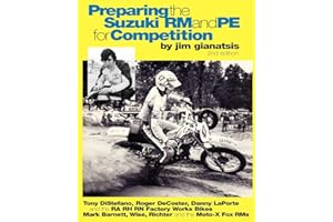 Preparing the Suzuki RM and PE for Competition: Tony DiStefano, Roger DeCoster, Danny LaPorte and the RA RH RN Suzuki Factory Works Bikes - Mark ... Richter and the Team Moto-X Fox Suzuki RMs