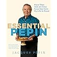 Essential Pépin: More Than 700 All-Time Favorites from My Life in Food