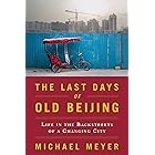 The Last Days of Old Beijing: Life in the Vanishing Backstreets of a City Transformed