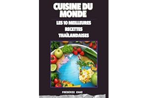 CUISINE DU MONDE - Les 10 meilleures recettes thaïlandaises: Thaïlande: Plongez au cœur de la cuisine thaïlandaise avec 10 re