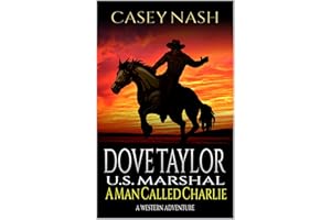Dove Taylor: U.S. Marshal: A Man Called Charlie: A Western Adventure (A Dove Taylor: U.S. Marshal Western Book 4)