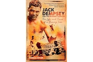 Jack Dempsey and the Roaring Twenties: The Life and Times of a Boxing Icon
