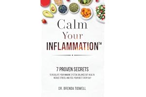 Calm Your Inflammation: 7 Proven Secrets to Regulate Your Immune System, Balance Gut Health, Reduce Stress, and Feel Your Bes