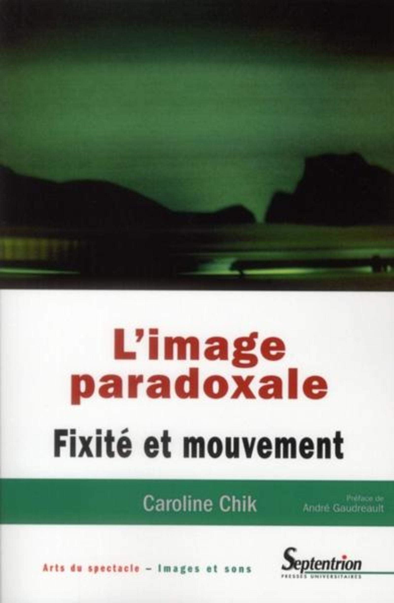 L Image Paradoxale Fixite Et Mouvement Fixite Et Mouvement Arts Du Spectacle Images Et Sons Chik Caroline Amazon Com Books