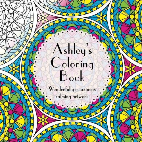 Ashley's Coloring Book: Adult coloring featuring mandalas, abstract and floral artwork