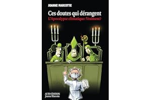 Ces doutes qui dérangent: L'Apocalypse climatique: Vraiment?