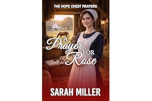 A Prayer for Rose: A Tender Amish Romance of Learning to Believe Again (The Hope Chest Prayers Book 3)
