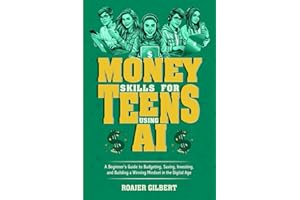 Money Skills for Teens Using AI: A Beginner’s Guide to Budgeting, Saving, Investing, and Building a Winning Mindset in the Di