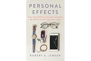 Personal Effects: What Recovering the Dead Teaches Me About Caring for the Living
