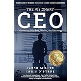 The Visionary CEO: Mastering Mindset, Vision, and Strategy