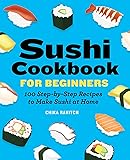 Sushi Cookbook for Beginners: 100 Step-By-Step