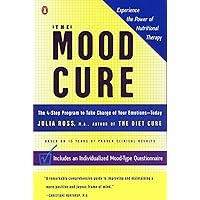 The Mood Cure: The 4-Step Program to Take Charge of Your Emotions--Today