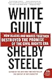 White Guilt: How Blacks and Whites Together Destroyed the Promise of the Civil Rights Era (P.S.)