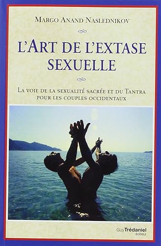 Download L'art de l'extase sexuelle : La voie de la sexualité sacrée et du Tantra pour les couples occidentaux PDF