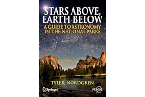 Stars Above, Earth Below: A Guide to Astronomy in the National Parks (Springer Praxis Books / Popular Astronomy)
