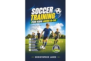 SOCCER TRAINING FOR KIDS AGES 8–14: A Complete Step-by-Step Guide to Build Skills, Confidence, and Game Intelligence