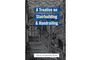 A Treatise on Stairbuilding and Handrailing