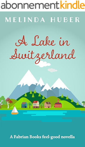 Download A Lake in Switzerland: A Fabrian Books Feel-Good Novella (Lakeside series Book 1) (English Edition) PDF