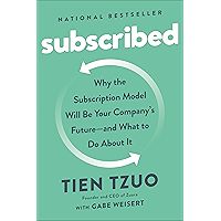 Subscribed: Why the Subscription Model Will Be Your Company's Future - and What to Do About It