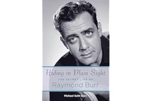 Hiding in Plain Sight: The Secret Life of Raymond Burr (Applause Books)