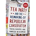 The Tea Party and the Remaking of Republican Conservatism