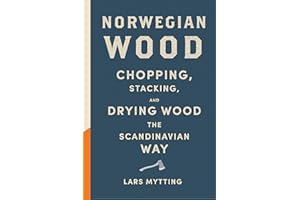 Norwegian Wood: Chopping, Stacking, and Drying Wood the Scandinavian Way
