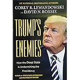 Trump's Enemies: How the Deep State Is Undermining the Presidency