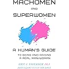 Machomen and Superwomen: A Human’s Guide to Being and Raising a Real Man/Woman (A Human's Guide Book 2)