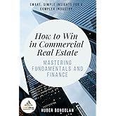 How to Win in Commercial Real Estate: Mastering Fundamentals and Finance