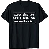 Every time you make a typo the errorists win t-shirt