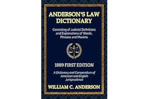 Anderson's Law Dictionary - 1889 First Edition - A Dictionary of Law Consisting of Judicial Definitions and Explanations of W