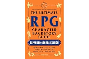 The Ultimate RPG Character Backstory Guide: Expanded Genres Edition: Prompts and Activities to Create Compelling Characters for Horror, Sci-Fi, X-Punk, and More (Ultimate Role Playing Game Series)