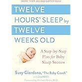 Twelve Hours' Sleep by Twelve Weeks Old: A Step-by-Step Plan for Baby Sleep Success