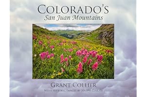 Colorado's San Juan Mountains (featuring nature & landscape photography of the wildflowers, aspen trees, waterfalls, rivers, and lakes, with historic images by pioneer photographer Joseph Collier)