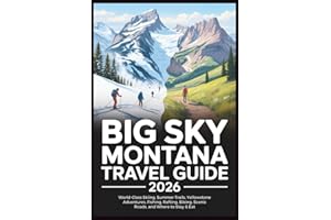 Big Sky Montana Travel Guide 2026: World-Class Skiing, Summer Trails, Yellowstone Adventures, Fishing, Rafting, Biking, Sceni