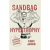 Sandbag Hypertrophy: The Complete Sandbag Training Manual (The Sandbag Trilogy)