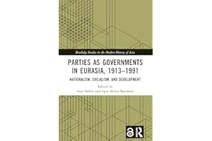 Parties as Governments in Eurasia, 1913–1991: Nationalism, Socialism, and Development (Routledge Studies in the Modern Histor